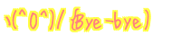R(^O^)/oBye-bye) 