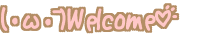 (֥L)Welcome 