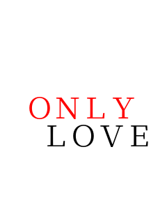  
 
 LOVE ONLY
