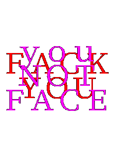 you
NOT
FACE FACK
YOU