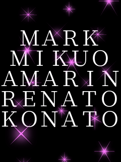 MARK
MIKUO
AMARIN
RENATO
KONATO 
