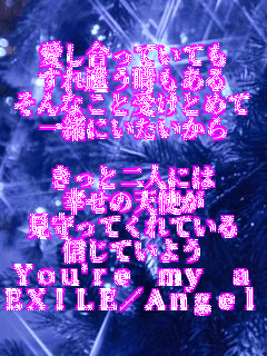 ĂĂ
Ⴄ
ȂƎ󂯂Ƃ߂
ꏏɂ

Ɠlɂ
K̓Vg
ĂĂ
MĂ悤
You're my anrel
EXILE/Angel