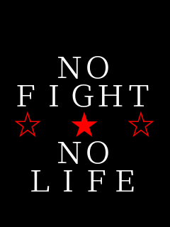  NO FIGHT �� �� �� NO LIFE 