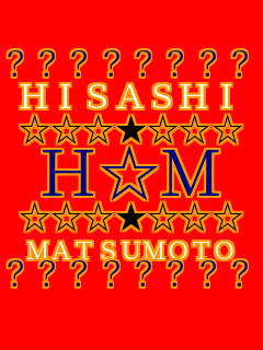 ???????? HISASHI �������������� H��M �������������� MATSUMOTO ????????
