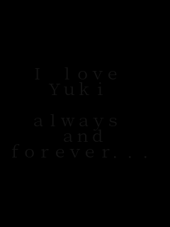 I love 
Yuki 

always 
and
forever...