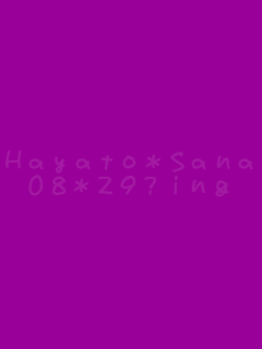 Hayato*Sana
08*29?ing
