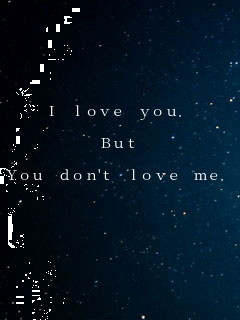 I love you.

But

You don't love me.

