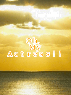 Oh,
My
Actress!!